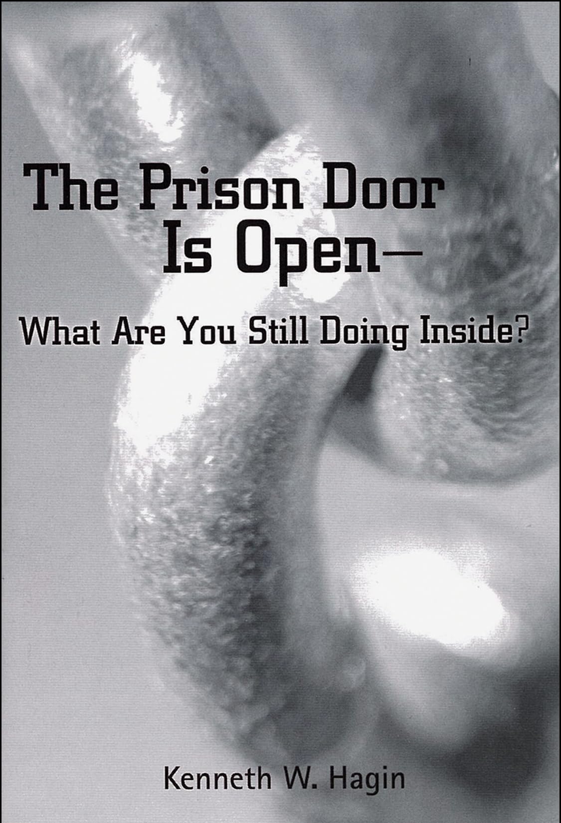 The Prison Door Is Open: What Are You Still Doing Inside,New