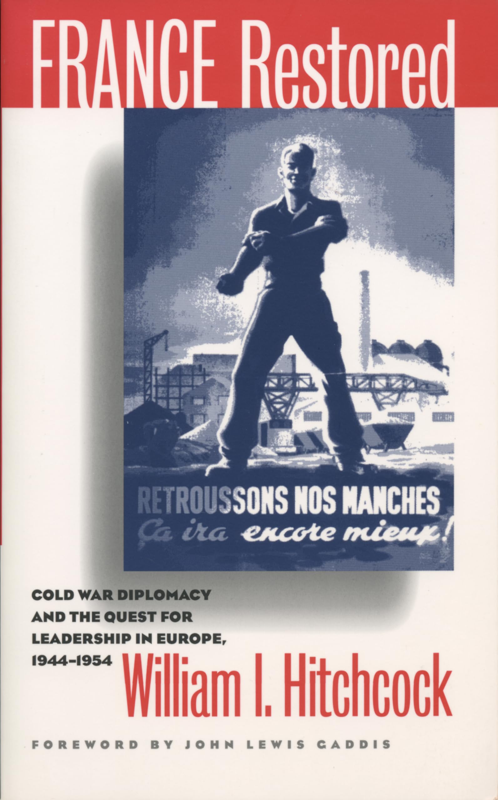 France Restored: Cold War Diplomacy And The Quest For Leadership In Europe, 19441954 (The New Cold War History)