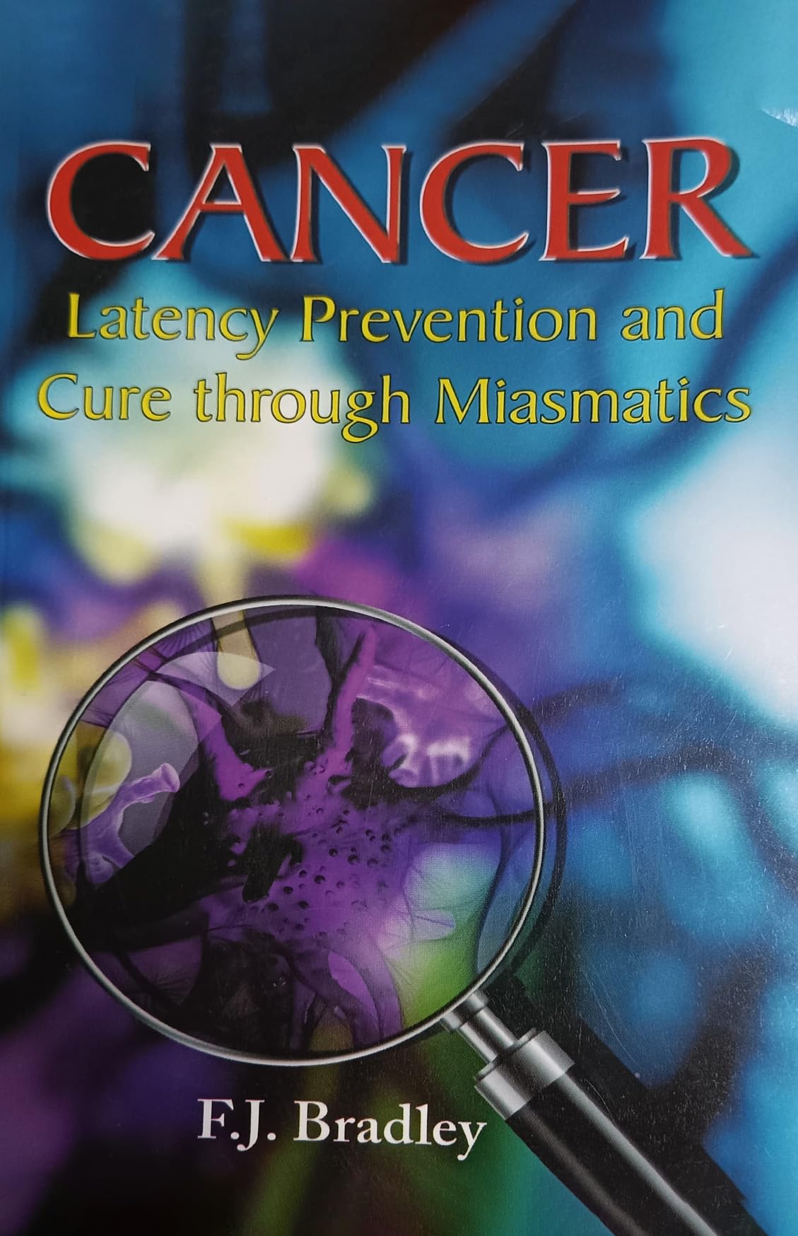 Cancer - Latency Prevention And Cure Through Miasmatics