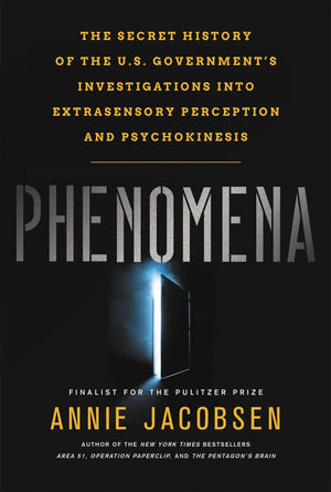 Phenomena: The Secret History of the U.S. Government's Investigations into Extrasensory Perception and Psychokinesis,New