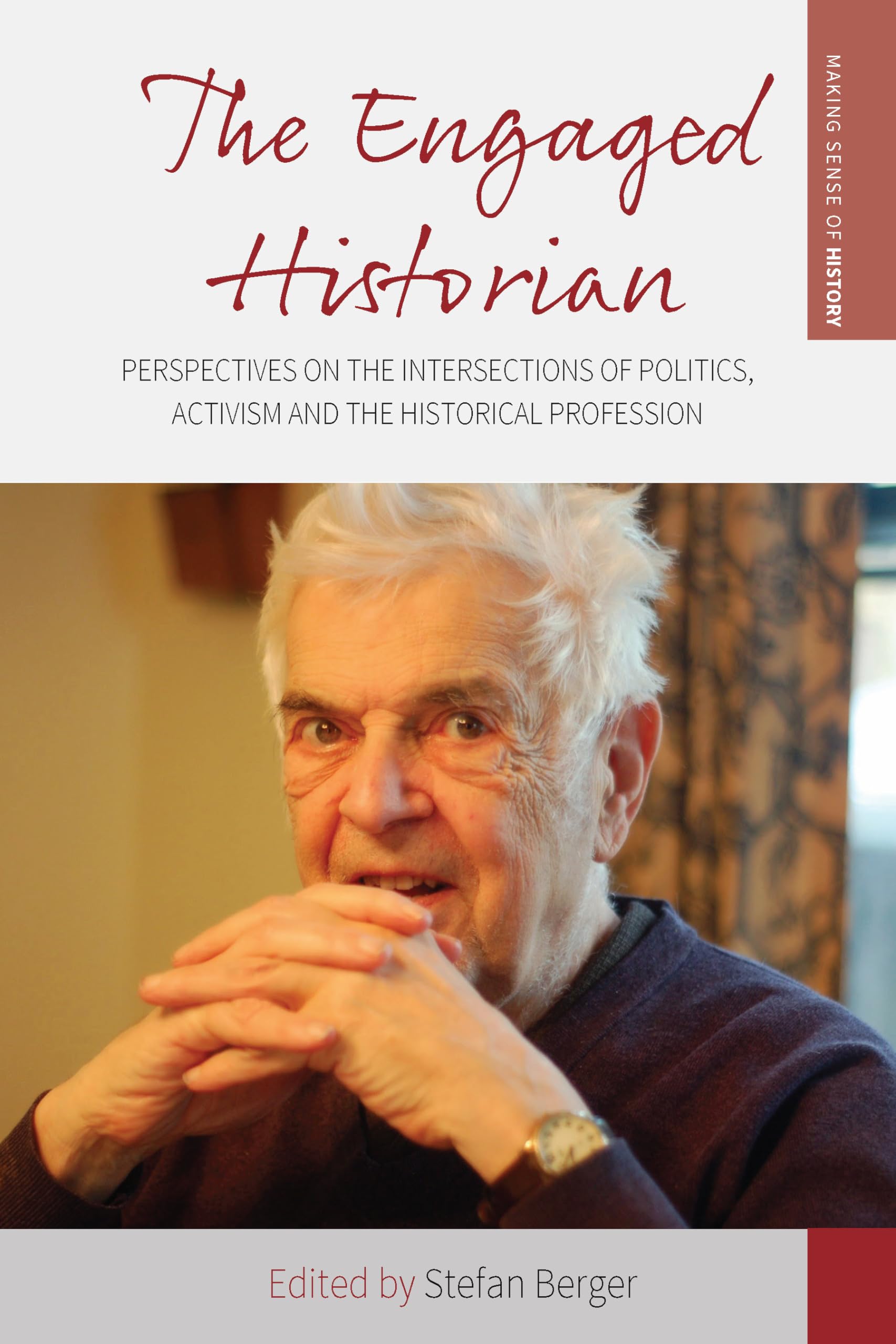 The Engaged Historian: Perspectives on the Intersections of Politics, Activism and the Historical Profession (Making Sense of Hi,Used