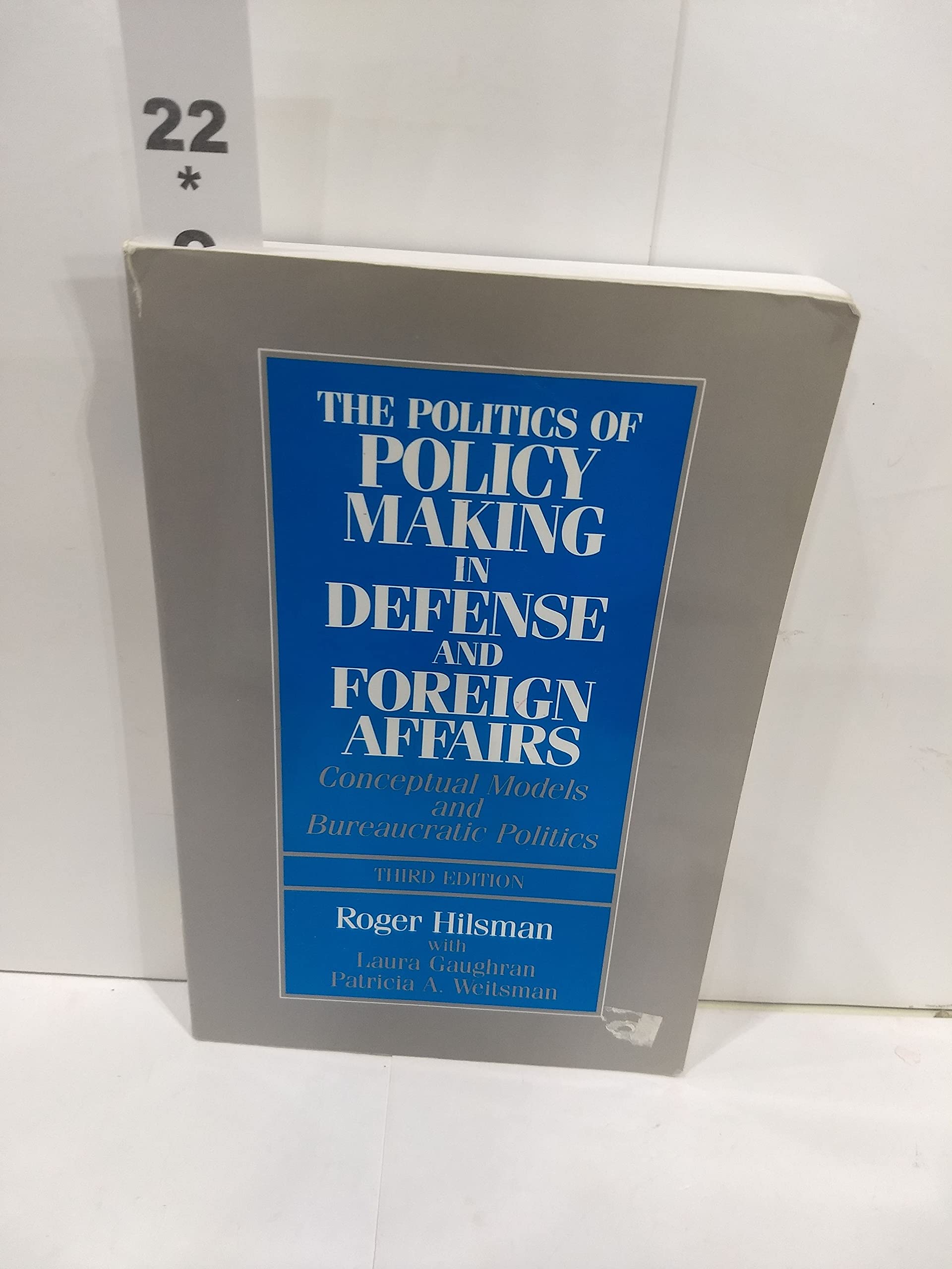 The Politics of Policy Making in Defense and Foreign Affairs: Conceptual Models and Bureaucratic Politics,Used