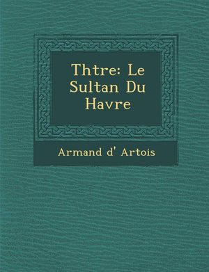Th Tre: Le Sultan Du Havre (French Edition),New