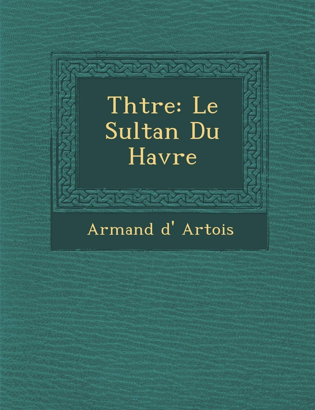 Th Tre: Le Sultan Du Havre (French Edition),Used