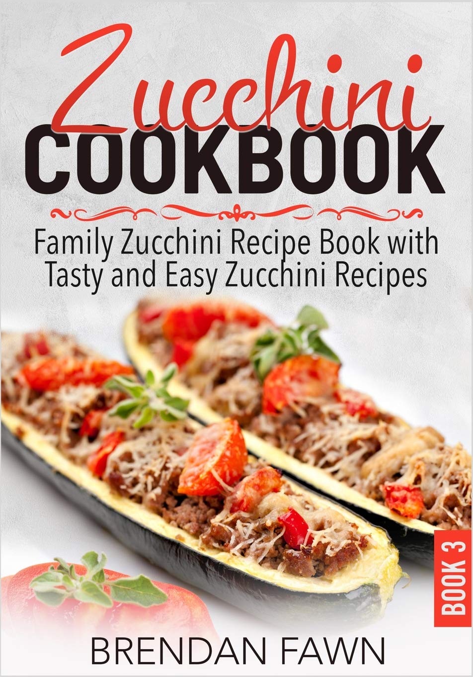 Zucchini Cookbook: Family Zucchini Recipe Book with Tasty and Easy Zucchini Recipes (Zucchini Tastes),Used