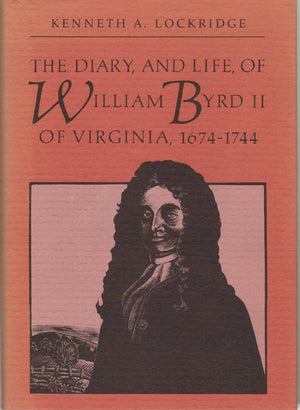 The Diary, And Life, Of William Byrd Ii Of Virginia, 16741744 (Published By The Omohundro Institute Of Early American History A,Used