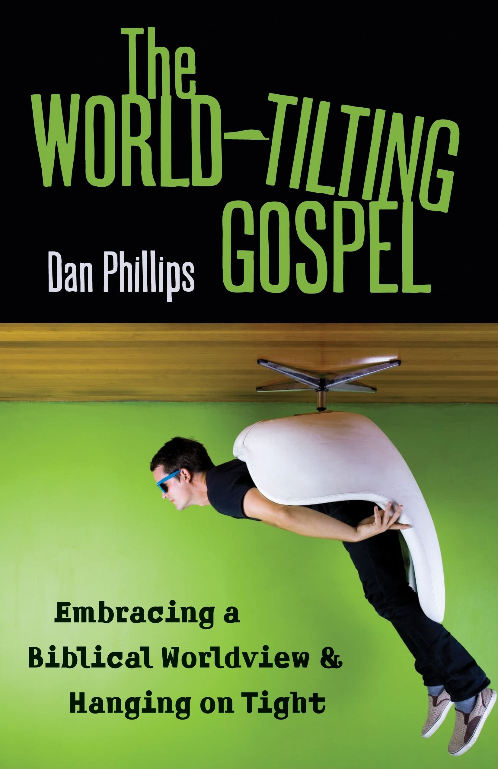 The WorldTilting Gospel: Embracing a Biblical Worldview and Hanging on Tight,Used