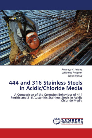 444 and 316 Stainless Steels in Acidic/Chloride Media: A Comparison of the Corrosion Behaviour of 444 Ferritic and 316 Austeniti,Used