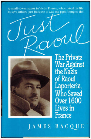 Just Raoul: The Private War Against the Nazis of Raoul Laporterie, Who Saved over 1,600 Lives in France,Used