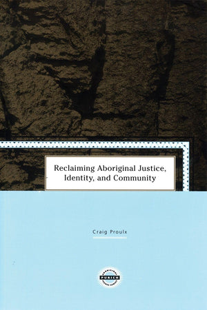Reclaiming Aboriginal Justice, Identity, and Community (Purich's Aboriginal Issues Series),New