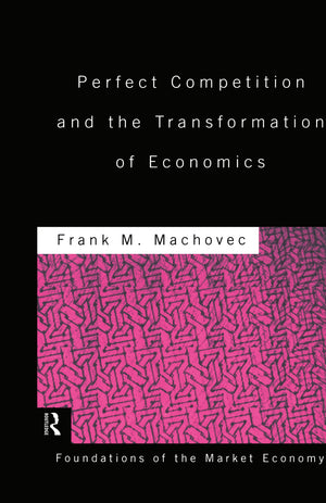 Perfect Competition And The Transformation Of Economics (Routledge Foundations Of The Market Economy),New