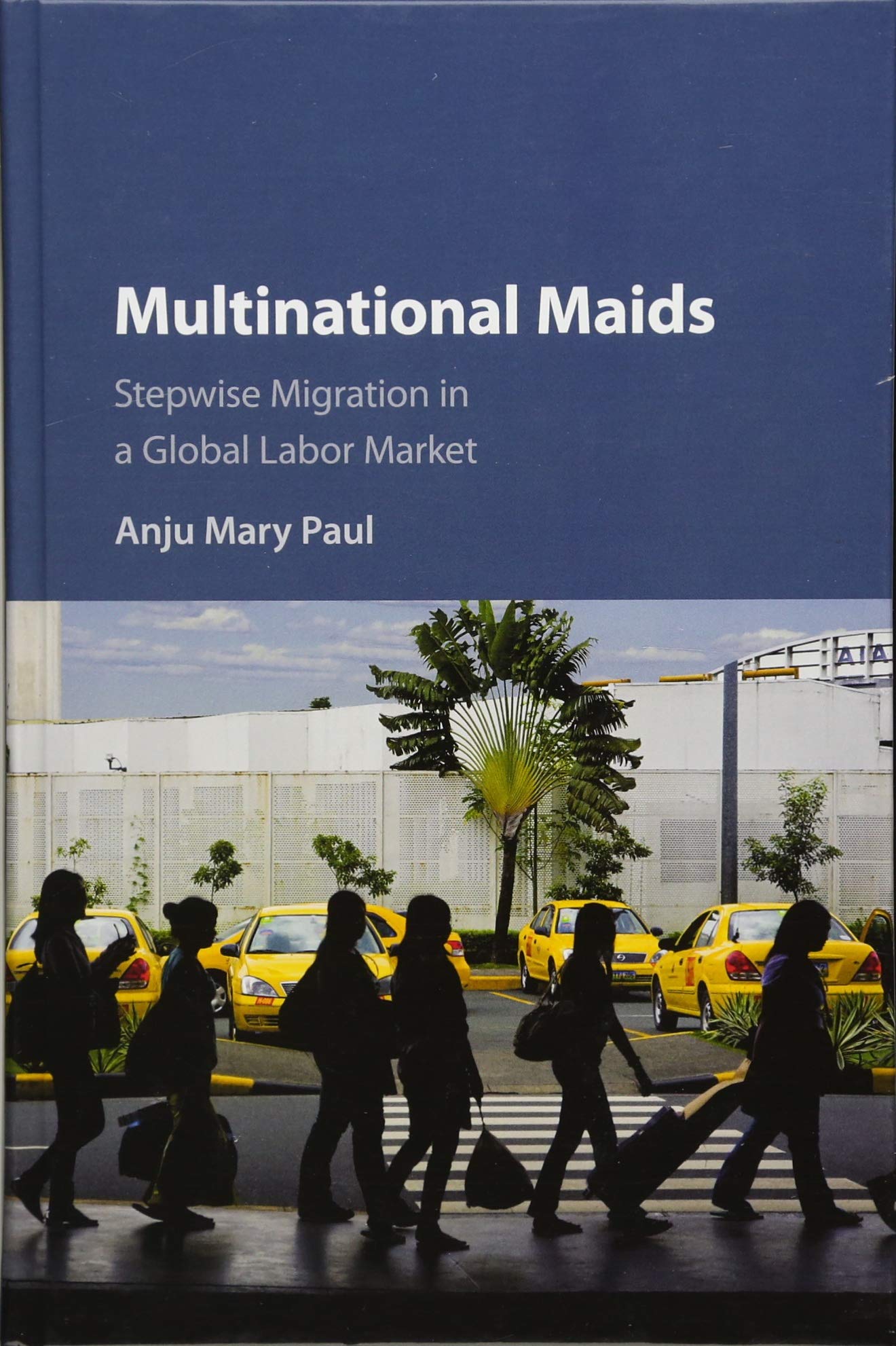 Multinational Maids: Stepwise Migration in a Global Labor Market,Used