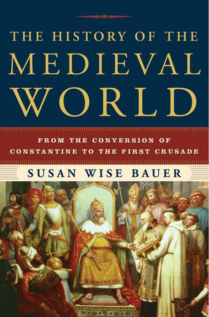 The History of the Medieval World: From the Conversion of Constantine to the First Crusade,New