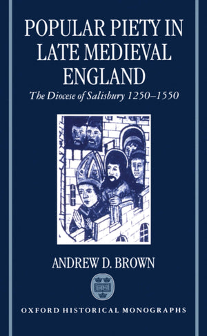 Popular Piety in Late Medieval England: The Diocese of Salisbury 12501550 (Oxford Historical Monographs),Used