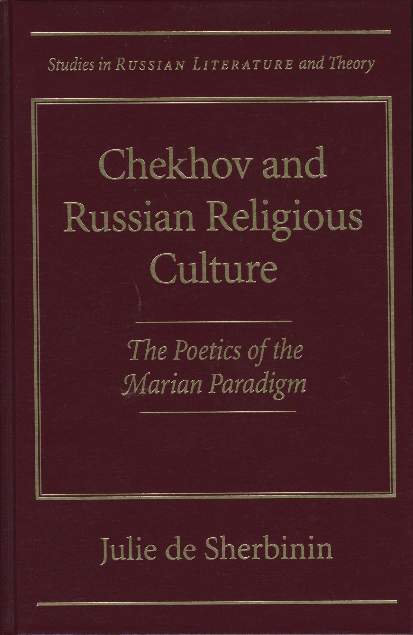 Chekhov And Russian Religious Culture: Poetics Of The Marian Paradigm (Studies In Russian Literature And Theory),Used