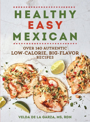 Healthy Easy Mexican: Over 140 Authentic LowCalorie, BigFlavor Recipes,Used