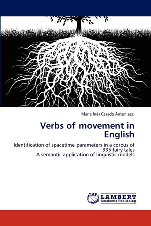 Verbs of movement in English: Identification of spacetime parameters in a corpus of 335 fairy tales A semantic application of li,Used