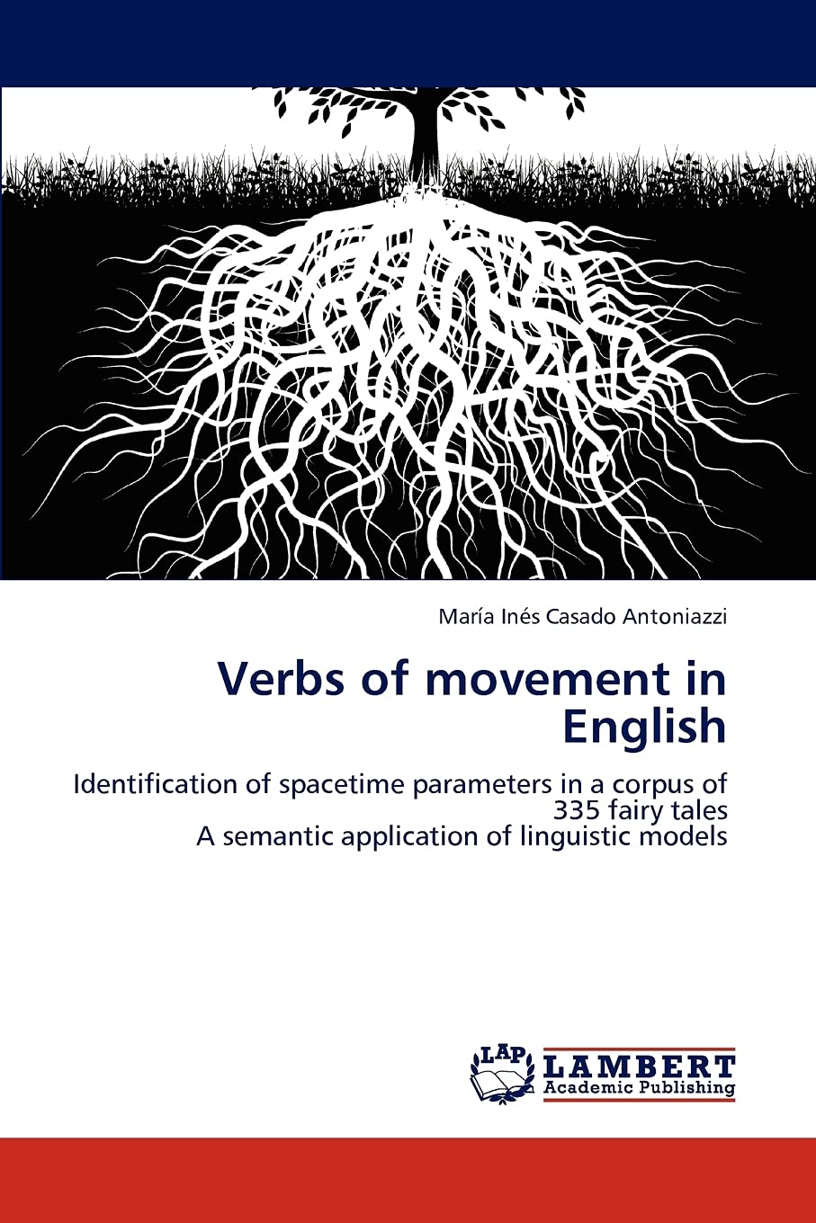 Verbs of movement in English: Identification of spacetime parameters in a corpus of 335 fairy tales A semantic application of li,Used