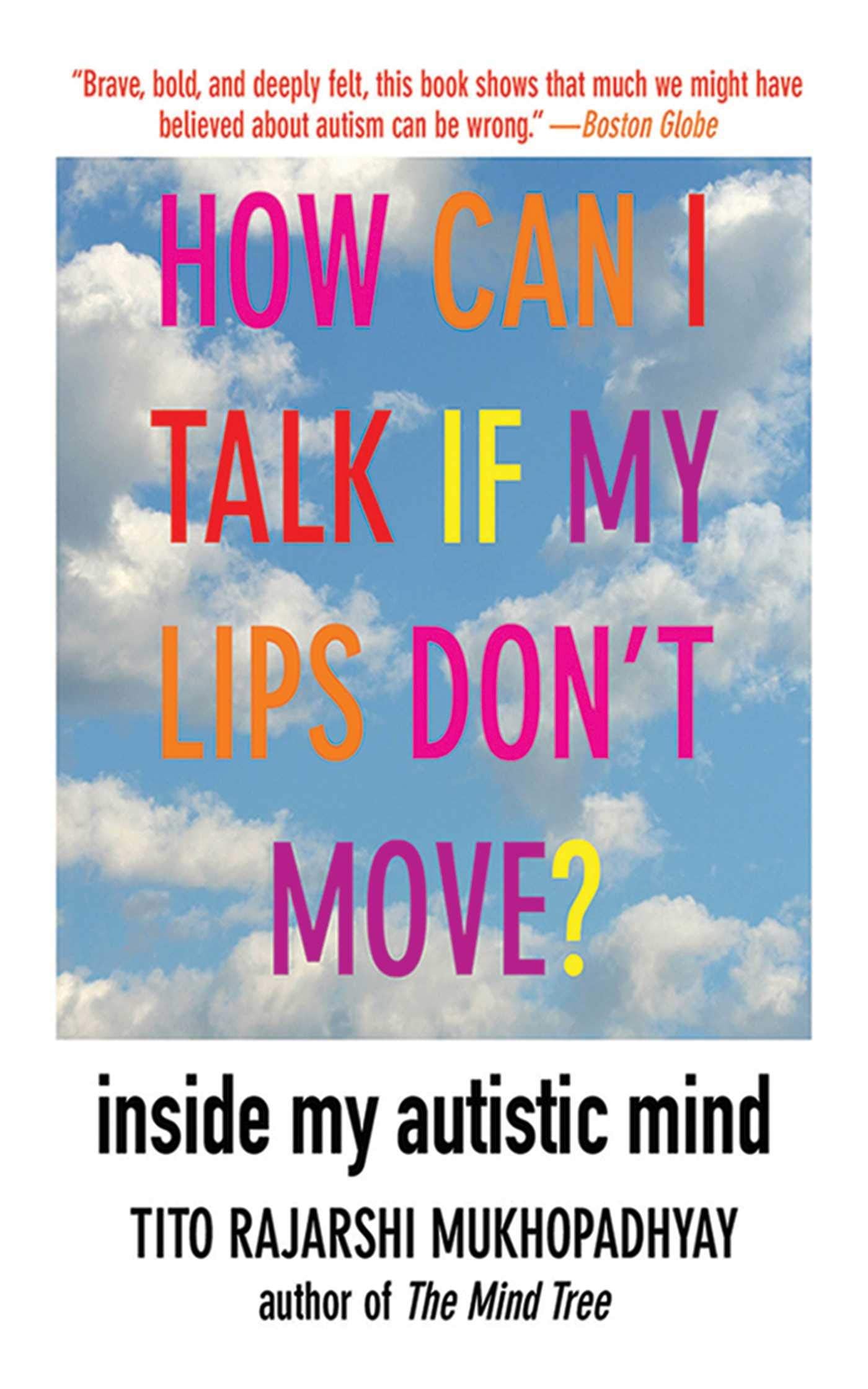 How Can I Talk If My Lips Don'T Move?: Inside My Autistic Mind