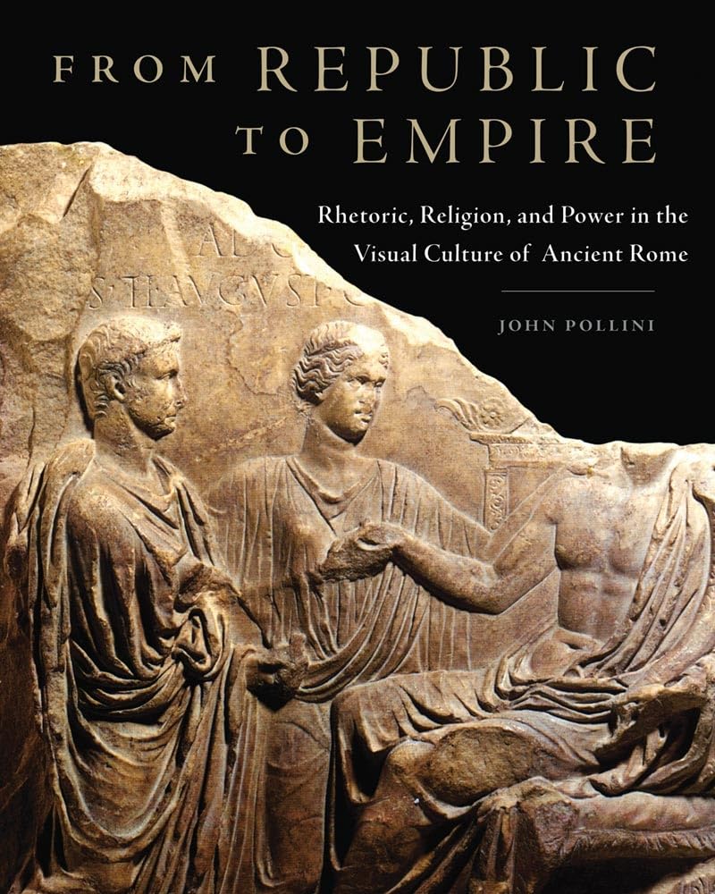 From Republic To Empire: Rhetoric, Religion, And Power In The Visual Culture Of Ancient Rome (Volume 48) (Oklahoma Series In Cla,Used