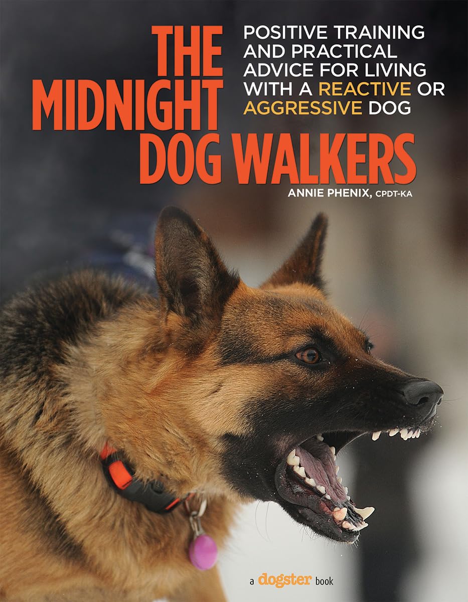 The Midnight Dog Walkers: Positive Training and Practical Advice for Living with Reactive and Aggressive Dogs (CompanionHouse Bo,Used