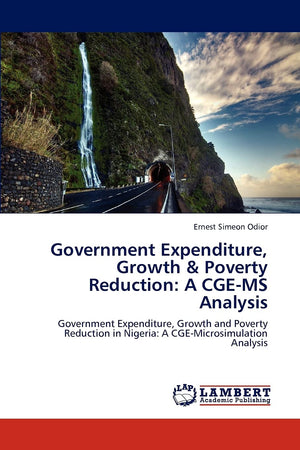 Government Expenditure, Growth & Poverty Reduction: A CGEMS Analysis: Government Expenditure, Growth and Poverty Reduction in N,Used