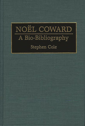 Noel Coward: A BioBibliography (BioBibliographies in the Performing Arts),New