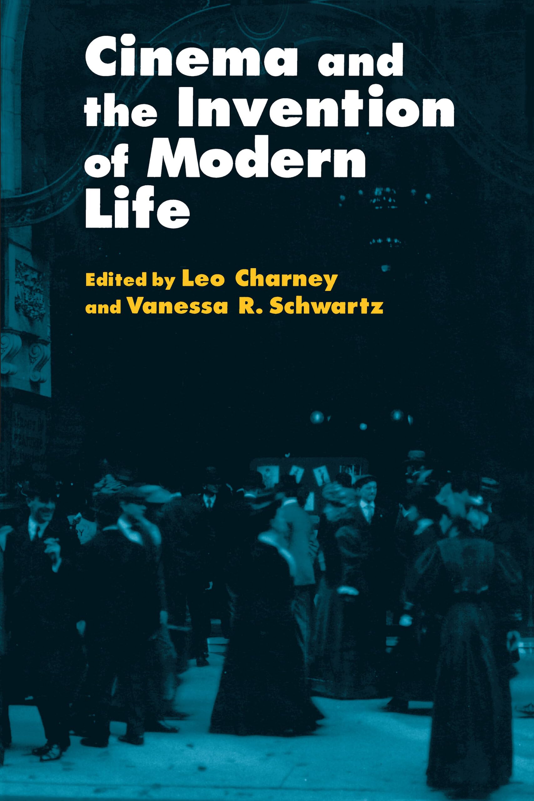 Cinema and the Invention of Modern Life,New