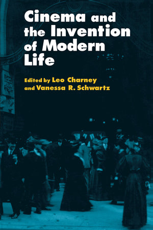Cinema and the Invention of Modern Life,New