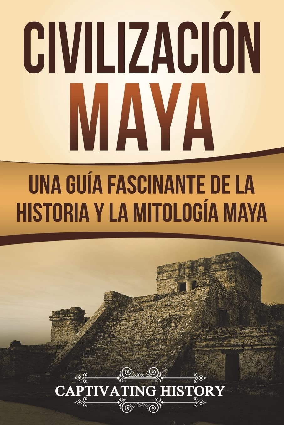 Civilizacin Maya: Una Gua Fascinante de la Historia y la Mitologa Maya (Libro en Espaol/Maya Civilization Spanish Book Ver,Used