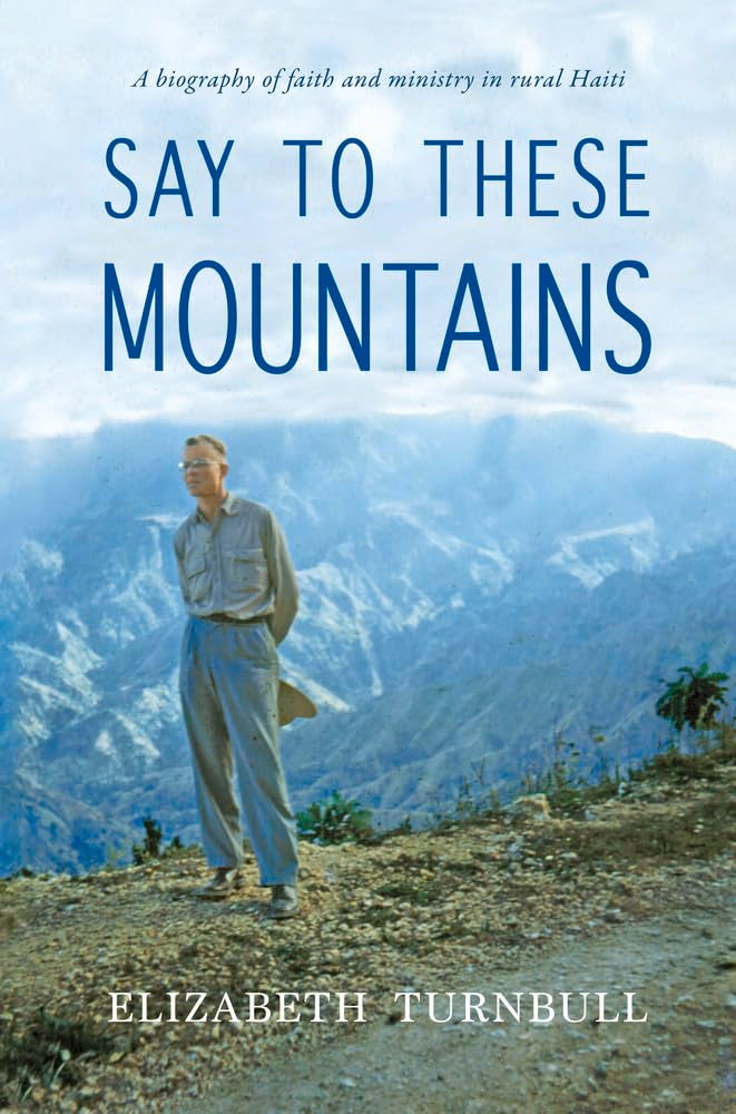 Say to These Mountains: A biography of faith and ministry in rural Haiti,Used