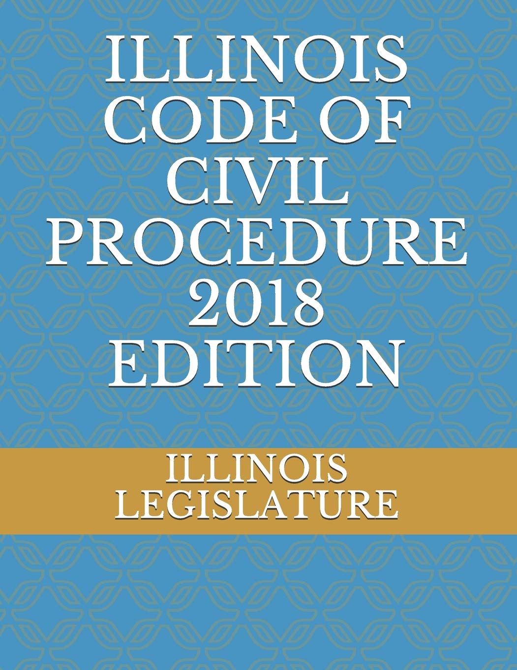 ILLINOIS CODE OF CIVIL PROCEDURE 2018 EDITION,Used