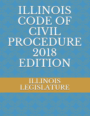 ILLINOIS CODE OF CIVIL PROCEDURE 2018 EDITION,Used