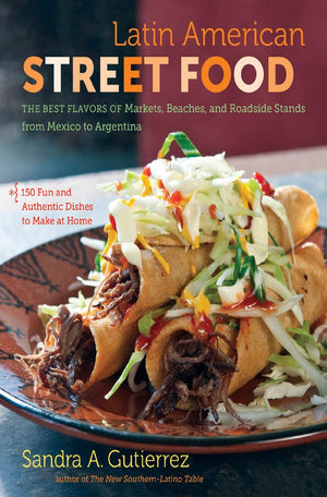 Latin American Street Food: The Best Flavors of Markets, Beaches, and Roadside Stands from Mexico to Argentina,Used