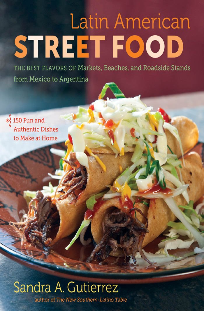 Latin American Street Food: The Best Flavors of Markets, Beaches, and Roadside Stands from Mexico to Argentina,Used