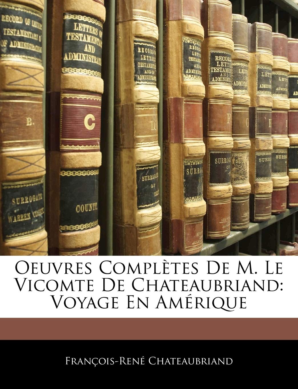 Oeuvres Compltes de M. Le Vicomte de Chateaubriand: Voyage En Amrique (French Edition),Used