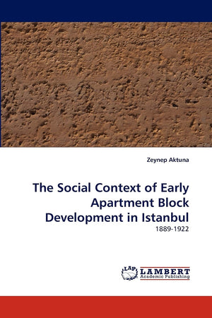 The Social Context of Early Apartment Block Development in Istanbul: 18891922,Used