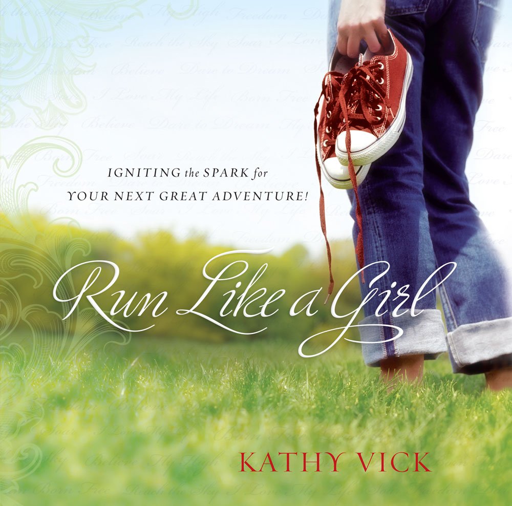 Run Like a Girl: Igniting the Spark for Your Next Great Adventure!,New
