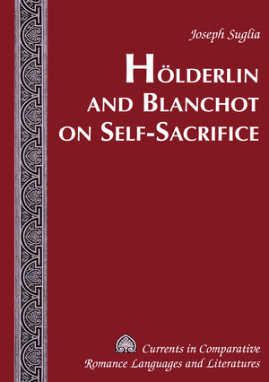Holderlin And Blanchot On SelfSacrifice (Currents in Comparative Romance Languages and Literatures),Used