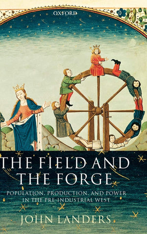 The Field And The Forge: Population, Production, And Power In The Preindustrial West,Used