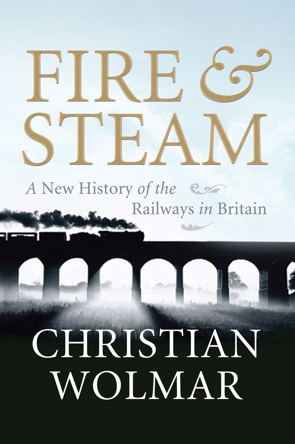 Fire & Steam: How the Railways Transformed Britain,Used
