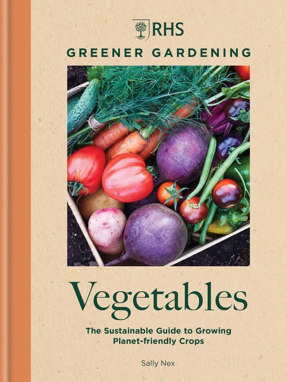 RHS Greener Gardening: Vegetables: The sustainable guide to growing planetfriendly crops,New