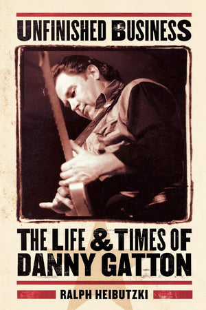 Unfinished Business: The Life & Times of Danny Gatton,Used