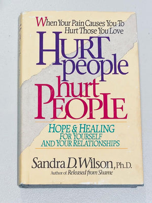 Hurt People Hurt People: Hope & Healing For Yourself And Your Relationships,New