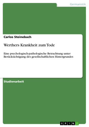Werthers Krankheit Zum Tode: Eine Psychologischpathologische Betrachtung Unter Bercksichtigung Des Gesellschaftlichen Hintergru,Used