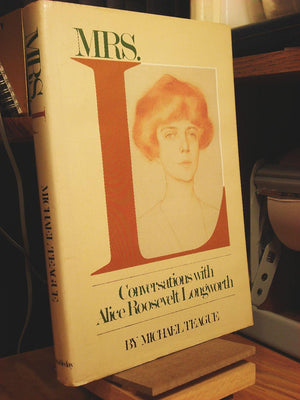 Mrs. L: Conversations With Alice Roosevelt Longworth,New