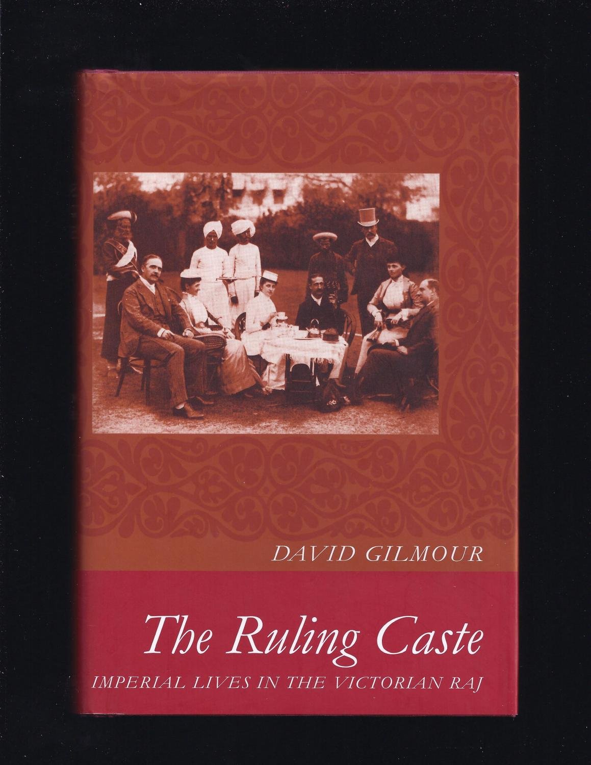 The Ruling Caste: Imperial Lives In The Victorian Raj,New
