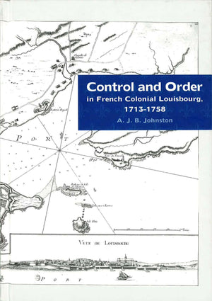 Control and Order in French Colonial Louisbourg, 17131758,Used