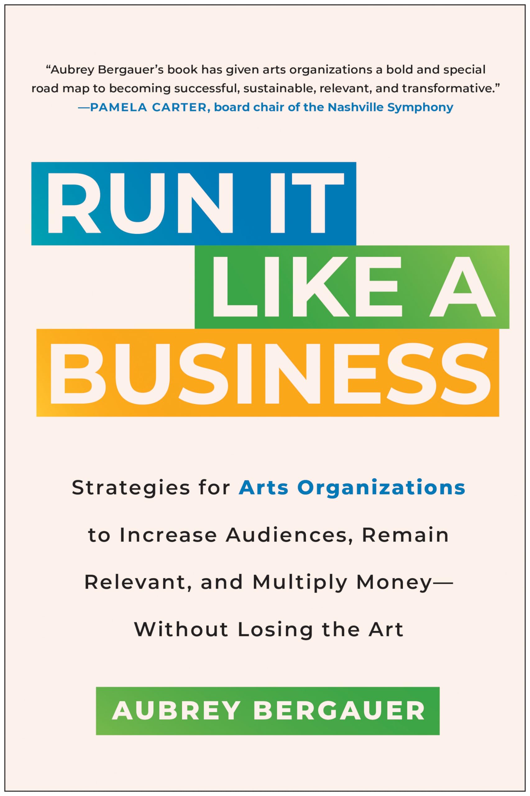 Run It Like A Business: Strategies For Arts Organizations To Increase Audiences, Remain Relevant, And Multiply Moneywithout Lo,Used