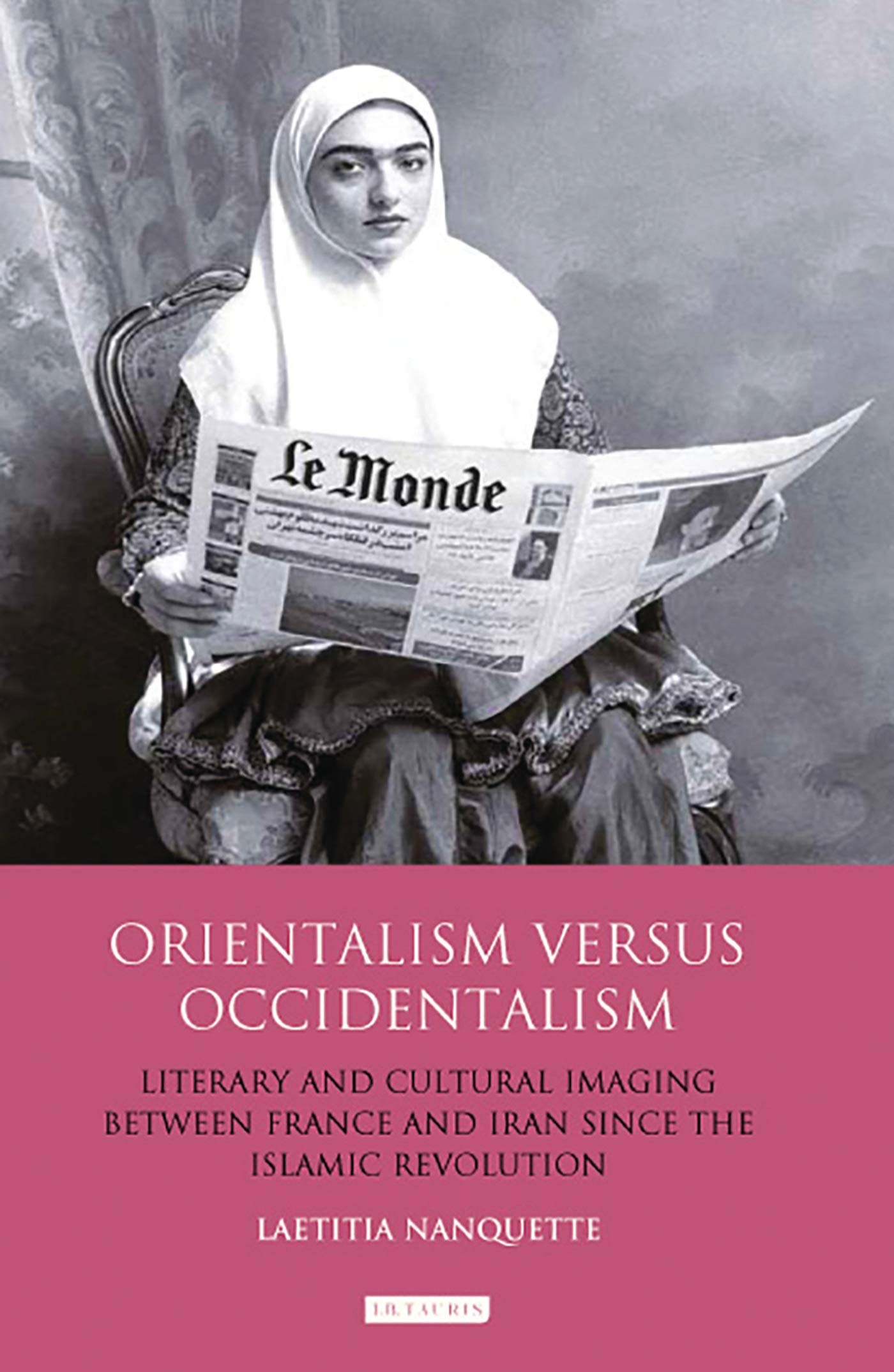 Orientalism Versus Occidentalism: Literary and Cultural Imaging Between France and Iran Since the Islamic Revolution (Internatio,New